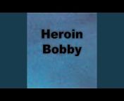Heroin Bobby and the Dick Suck Babies - Topic