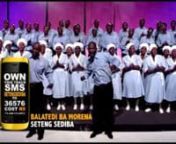 fOR MORE SONGS AND VIDEOS follow this link: http://www.thechoirchannel.co.za/mobi_new/music.php?operator_id=&amp;celnumber=&amp;category=Balatedi