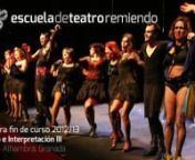 Muestra final del curso regular de Teatro e Interpretación III 2012/13 impartido por Piñaki Gómez junto a Mayi Chambeaud y José A. Mora, en la Escuela de Teatro Remiendo. nn13 de junio de 2013. Teatro Alhambra (Granada).