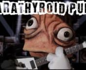 SCROLL DOWN! LYRICS BELOW!nnWhen I found out I had hyperparathyroidism, and what one little PUNK GLAND TUMOR was doing to my body, I immediately got the idea to make this music video.nnI am very lucky to have been diagnosed, and in June of 2014 I had surgery to remove the tumor, thanks to the contributions of over 230 amazing, generous, wonderful people from around the world. After ten years of being sick, surgery took 14 minutes as an outpatient procedure. My heart goes out to the many, many un