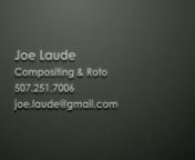 Joe Laude - Comp &amp; Roto Reel 2010nnMy IMDb: http://www.imdb.com/name/nm3148815/nnPlease feel free to email me for a more detailed breakdown and resume.nnShots from Growth:nRole: CompositornTools: After Effects, Particular, Mocha, ReelSmart Motion BlurnComposited multi-pass CG renders together, adding motion blur with ReelSmart, and integrated them into live action plates. Used Trapcode Particular to create venom spray and blood flows. Removed tracking markers and/or oversaw other artists in