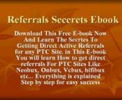 New Methods of Getting Direct Referrals For (Paid to click) Sites Have been Reveled.More Referrals Mean More earning. Direct Referrals are better than rented referrals in PTC sites. u can implement these methods to get 50+ direct referrals daily to your joined PTC sites Like Neobux, Probux,vilvin etc..nhttp://www.shaat.org/refs/