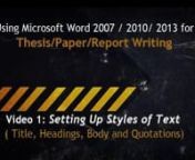 This video explains the process of Setting up Text Styles in MS Word 2007/2010. It is first in the series that covers such basic tips which can help students and professionals, in Thesis, Report, Research writing.nThese videos are for Urdu and English speaking Bilinguals. nnDisclaimer: I do videos as a hobby and in a spirit to help others, like I am helped by millions of other online. These videos are not scripted. So excuse any inconsistency in speech. You can always add or ask anything on my e