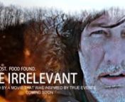 THE IRRELEVANTnnStarring, Written, Directed, Filmed, Edited by Greg Best2-14-2016nnMusic:n
