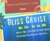 Experience the World’s Onlyn5.5 Star Lifestyle CruisenAn adults-only, clothing optional cruise experience fornu0003carefree couples looking for fun and exciting adult vacationsnBliss Mgt is proud to announce our full charter cruise for November 2015!nnnBliss Cruise makes it easy for adventuresome couples to enjoy time at sea by offering adult-only, full-ship charters that tour exotic locations from Florida to the Eastern and Western Caribbean. In some areas of the ship, clothing is optional --