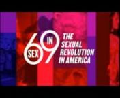 A clip from SEX IN 69, a 90 minute special for Telling Pictures and THE HISTORY CHANNEL that looked at 1969 as a turning point in the sexual revolution. This segment covers the women&#39;s movement during a year in which sexually active women burst through erotic barriers and claimed their right to have sex on their own terms. I wrote and produced. The wonderful Bill Weber did the edit.