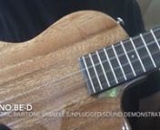 This is a sound demonstration of the ukulele when it is unplugged.I am wearing the black cotton gloves to avoid putting fingerprints onto the lovely finish.This ukulele is for sale on Ebay May of 2015.nnVideo shot with iPhone 6 Plus using internal microphone.