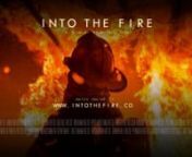 Visit the site at www.INTOTHEFIRE.co to buy theatrical posters and more!nnDIRECTED &amp; EDITED BY / Brian SullivannnInterview Unit:nA.D. / Andre BurtonnOperator / Rachel TinkelmannGaffer / Max MateznSound Design / Tim WatsonnPA &amp; Transportation / Colleen BucknnFeaturing:nElantra Bell / FF STA500nJake Frye / FF STA6nMike Frye / DC6nGeorge Wilmot / CH6nLexi Wilmot / FF STA6nBill Glessner / LT15-1nBrian Fitzgerald / LT15-2nAnthony Vogel / FF STA15nnWith Music From:n