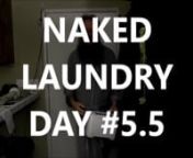 (FOR MATURE AUDIENCES) After a couple snafus with YouTube for #5 (explained in this video&#39;s intro), I present an alternative presentation that is #5.5. Performance art that proves life is better naked. Therefore, even chores are better naked, like NAKED LAUNDRY DAY! It&#39;s a Karaoke Naked Laundry Day and a bit of home cleansing with sage by Reiki Master Todd Jaeger!