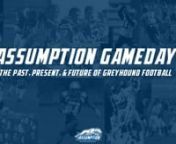 In honor of Homecoming Weekend, Assumption Athletics and Alumni Relations bring you Assumption GameDay: The Past, Present, and Future of Greyhound Football, a documentary film featuring current and former Greyhound football stars and coaches including Mike Perron &#39;70, Mike Hoban &#39;71, Brian Kelly ’83, Nick Haag &#39;13, Zach Triner ‘14, Cole Tracy &#39;18, Ashton Grant &#39;19, Scott Simonson, Deonte Harris, and Bob Chesney! nnStay tuned for the conclusion of the film when President Cesareo will make a m