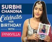 Surbhi Chandna aka Ishqbaaaz&#39;s Annika has become a popular name of television today. From playing a deaf and mute character Haya in Qubool Hai to essaying the role of a khidkithod person, Surbhi has certainly come a long way. Her impeccable and raw sense of acting has won her several accolades. Her journey from being a MBA graduate to acting has been spectacular. What more can we say? On her 28th birthday, the actor celebrated her birthday with Pinkvilla. To know more, check out the video right