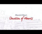 &#39;Devotion of Hearts&#39; is story of a lovely couple Dhaval &amp; Hima having a faith in divinity of their love towards Pramukhswami Maharaj and Saranpur BAPS mandir.. The key that arranged everything just perfectly.. Their bond grew stronger.nThe music we had in our mind from &#39;Mystic India&#39; just completed the rest of the emotions.