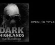 Dark Highlands (Original Motion Picture Soundtrack)nOpening Titles: Track 1nMusic Composer: Jon BrooksnnDownload on iTunes: https://goo.gl/sKUi4SnListen on Apple Music: https://goo.gl/bb1E74nListen on Spotify: https://goo.gl/2kvLZjnDownload on Amazon: https://www.amazon.com/dp/B07CQV2JLPnListen on Amazon: https://www.amazon.com/dp/B07CQV2JLPnDownload on CD Baby: https://store.cdbaby.com/cd/jonbrooks117nnYouTube Channel: http://www.youtube.com/jonbrookscomposernFacebook Page: https://www.facebook
