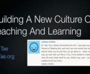 “Building A New Culture Of Teaching And Learning”nAre schools designed to help people learn? Are colleges and universities really institutions of higher education? Do students actually learn any science in science classes? Can skateboarding give us a better model for teaching and learning? Watch this video to find out.nnMy websitenhttp://DrTae.orgnnMy blog entry about “Building A New Culture Of Teaching And Learning”nhttp://drtae.org/building-a-new-culture-of-teaching-and-learning/nnAlso