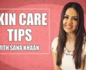Sana Khaan&#39;s (Sana Khan) skin is something we have all always drooled over! So we caught up with the beautiful actress to get an insight into her skincare tips and tricks and boy, her secrets are worth a listen! From how to get rid of stretch marks to how to get glowing skin and application of flawless makeup she revealed all her beauty secrets. nnFor those of you on a budget, Sana gave some DIY-tried and tested home remedies. nnWatch this video to see what Sana Khaan (Sana Khan) give us an insi