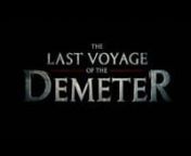Based on a single chapter, the Captain&#39;s Log, from Bram Stoker&#39;s classic 1897 novel Dracula, the story is set aboard the Russian schooner Demeter, which was chartered to carry private cargo - twenty-four unmarked wooden crates - from Carpathia to London. The film will detail the strange events that befell the doomed crew as they attempt to survive the ocean voyage, stalked each night by a terrifying presence on board the ship. When it finally arrived near Whitby Harbour, it was a derelict. There