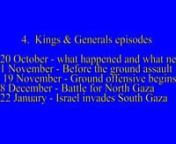 Part 4:Kings &amp; Generals military analyses – five military analyses of the war through 20 October, 1 November, 19 November, 8 December and 22 January.Also covered: the conflict along the Israeli/Lebanese border region.Graphics, statistics and analyses of the war through these dates(70 min.)