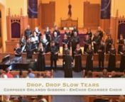2 Drop Drop Slow Tears - EnChor Chamber Choir from enchor