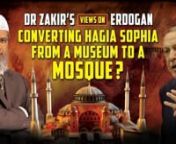 Dr Zakir’s Views on Erdogan converting Hagia Sophia from a Museum to a Mosque?nLive Q&amp;A by Dr Zakir NaiknLADZ2-1-1nnnnnn#Zakir #Erdogan #HagiaSophia #Hagia #Sophia #View #Converting #Museum #Mosque #Zakir #Naik #Zakirnaik #Drzakirnaik #Dr #Drzakirchannel #Allah #Allaah #God #Muslim#Comparative #Religion #ComparativeReligion #Atheism #Atheist #Christianity #Christian #Hinduism #Hindu #Buddhism #Buddhist #Judaism #Jew #Sikhism #Sikh #Jainism #Jain #Lecture #Question #Answer #QuestionsandAn