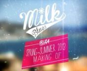 Milk Blues®nMaking Of &#124; Spring-summer 2013nnIndustria de la Moda S.A.nProducer: Boris InilopùnStyling: Majo CeballosnModel: Samantha Catharina (Hol)nModel: Sandra Ore Scaler (Per)nCamera: Blanca Halaoui nPost-pro: MindnightRaznPlace: Illes Balears, Ibiza - Spain