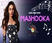 MASHOOKA (Official Video) &#124; Rakul Preet Singh