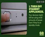 1. TURN OFF STANDBY APPLIANCES&#60;br/&#62;Your devices might still be using small amounts of power. Even if they’re on standby mode.&#60;br/&#62;&#60;br/&#62;2. DON’T BE SO HOT&#60;br/&#62;Turn your thermostat down. We get it, it’s nice to be toasty. But turning your heating down by just one degree could lower your bill.