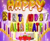 ALIA BHAT - happy birthday song from aley bhat xxxx