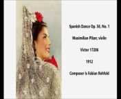 Spanish Dance Op. 58, No. 1&#60;br/&#62;&#60;br/&#62;Maximilian Pilzer, violin&#60;br/&#62;&#60;br/&#62;Victor 17206&#60;br/&#62;&#60;br/&#62;1912&#60;br/&#62;&#60;br/&#62;Composer is Fabian Rehfeld