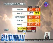 Maging alerto pa rin sa matinding init at alinsangan!&#60;br/&#62;&#60;br/&#62;&#60;br/&#62;Balitanghali is the daily noontime newscast of GTV anchored by Raffy Tima and Connie Sison. It airs Mondays to Fridays at 10:30 AM (PHL Time). For more videos from Balitanghali, visit http://www.gmanews.tv/balitanghali.&#60;br/&#62;&#60;br/&#62;#GMAIntegratedNews #KapusoStream&#60;br/&#62;&#60;br/&#62;Breaking news and stories from the Philippines and abroad:&#60;br/&#62;GMA Integrated News Portal: http://www.gmanews.tv&#60;br/&#62;Facebook: http://www.facebook.com/gmanews&#60;br/&#62;TikTok: https://www.tiktok.com/@gmanews&#60;br/&#62;Twitter: http://www.twitter.com/gmanews&#60;br/&#62;Instagram: http://www.instagram.com/gmanews&#60;br/&#62;&#60;br/&#62;GMA Network Kapuso programs on GMA Pinoy TV: https://gmapinoytv.com/subscribe