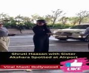 Shruti Haasan with Sister Akshara Spotted at Airport