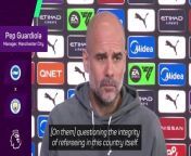 Pep Guardiola said that he has not doubt that referees always try to do the best possible job that they can
