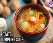 Learn how to make Potato Dumpling Soup at home with our Chef Bhumika&#60;br/&#62;&#60;br/&#62;A hearty and comforting potato dumpling soup with vegetables will warm you up during the cold months of the year.&#60;br/&#62;&#60;br/&#62;Ingredients:&#60;br/&#62;3 Potatoes (peeled)&#60;br/&#62;Salt (as per taste)&#60;br/&#62;2-3 cups Water (for boiling)&#60;br/&#62;1 tsp All Purpose Flour&#60;br/&#62;1 tsp Oil&#60;br/&#62;3-4 Garlic Cloves (chopped)&#60;br/&#62;2 Spring Onion Whites (chopped)&#60;br/&#62;1 Carrot (julienned)&#60;br/&#62;2 cups Vegetable Stock&#60;br/&#62;2-3 Spring Onion Greens (chopped)&#60;br/&#62;Chilli Oil (for drizzling)