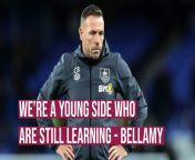 Craig Bellamy believes that the players in this Burnley side will go on to be top Premier League players, but they&#39;re still learning at the moment.