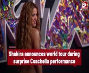 Shakira made a surprise appearance at Coachella, where she announced her new world tour.