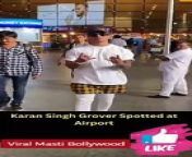 Karan Singh Grover Spotted at Airport
